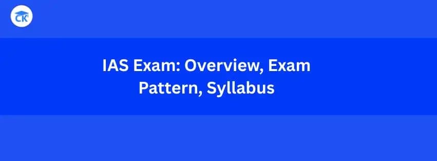 What is IAS Exam: Know All About IAS Exam Pattern, Syllabus, Eligibility, Date